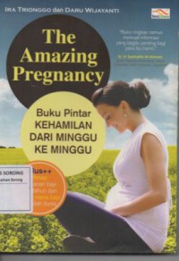 THE AMAZING PREGNANCY BUKU PINTAR KEHAMILAN DARI MINGGU KE MINGGU