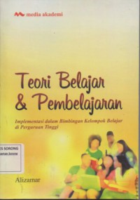 Teori Belajar & Pembelajaran : implementasi dalam bimbingan kelompok belajar di perguruan tinggi