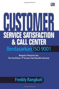 Customer Service Satisfaction & Call Center Berdasarkan Iso 9001 : Mengukur Pelayanan jaza Plus Studi kasus PT Asuransi Jiwa manulife Indonesia