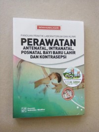 Panduan Praktik Laboratorium Dan Klinik Perawatan Antenatal, Intranatal, Postnatal, Bayi Baru Lahir Dan Kontrasepsi