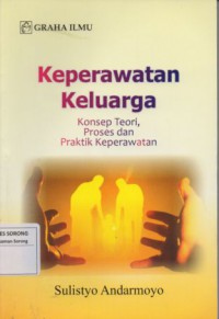 KEPERAWATAN KELUARGA  : KONSEP TEORI,PROSES DAN PRAKTIK KEPERAWATAN