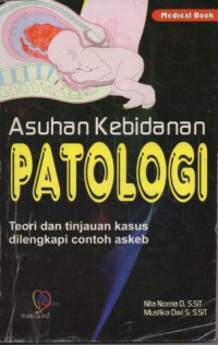 ASUHAN KEBIDANAN PATOLOGI (Teori dan Tinjauan Kasus Dilengkapi Contoh Askeb)