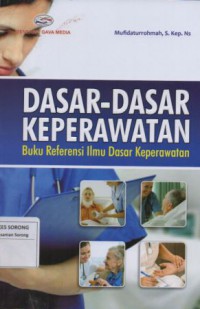 DASAR-DASAR KEPERAWATAN BUKU REFERENSI ILMU DASAR KEPERAWATAN