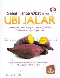 Sehat Tanpa Obat dengan ubi Jalar : berkhasiat untuk penyakit jantung, stroke, diabetes, sampai pegal linu