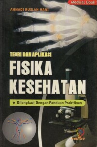 Teori dan aplikasi fisika kesehatan : dilengkapi dengan panduan praktikum