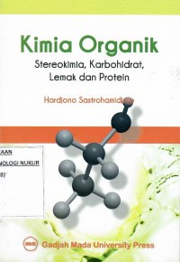 Kimia Organik : stereokimia, karbohidrat, lemak dan protein