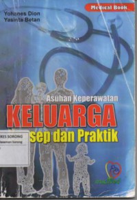 ASUHAN KEPERAWATAN KELUARGA :  KONSEP DAN PRAKTIK