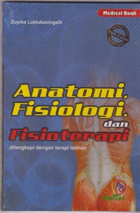 ANATOMI FISIOLOGI DAN FISIOTERAPI : dilengkapi dengan terapi latihan