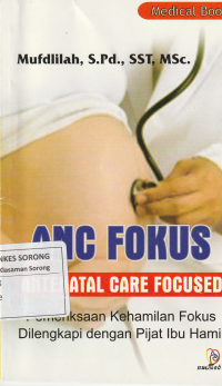 ANC FOKUS ANTENATAL CARE FOCUSED (Pemeriksaan Kehamilan Fokus Dilengkapi dengan Pijat Ibu Hamil)