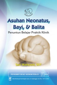 ASUHAN NEONATUS BAYI DAN BALITA : Penuntun belajar praktik klinik