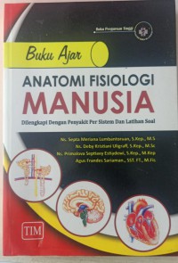 Buku Ajar: Anatomi Fisiologi MANUSIA : Dilengkapi Dengan Penyakit Per Sistem Dan Latihan Soal