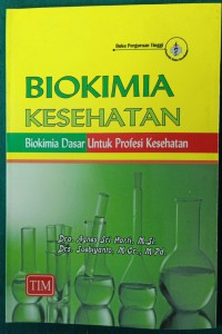BIOKIMIA KESEHATAN ; Biokimia Dasar Untuk Profesi Kesehatan
