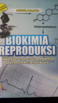 BIOKIMIA REPRODUKSI 
UNTUK KEBIDANAN KEPERAWATAN KEDOKTERAN DAN KESEHATAN MASYARAKAT