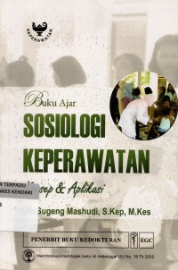 BUKU AJAR : SOSIOLOGI KEPERAWATAN = konsep dan aplikasi