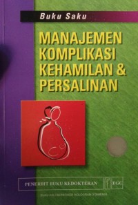 BUKU SAKU:MANAJEMEN KOMPLIKASI KEHAMILAN DAN PERSALINAN