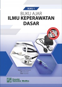 BUKU AJAR = ILMU KEPERAWATAN DASAR ( BUKU 1 )