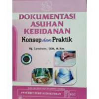 DOKUMENTASI ASUHAN KEBIDANAN :Konsep dan praktik