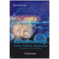 EPIDEMIOLOGI DALAM PRAKTIK KEBIDANAN DILENGKAPI CONTOH DAN LATIHAN