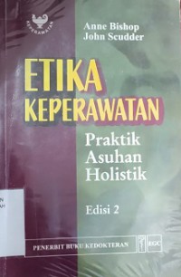 ETIKA KEPERAWATAN :PRAKTIK ASUHAN HOLISTIK