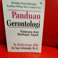 MENJAGA KESEIMBANGAN KUALITAS HIDUP PARA LANJUT USIA : PANDUAN GERONTOLOGI: TINJAUAN DARI BERBAGAI ASPEK