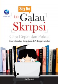 Galau Skripsi Cara Cepat Dan Fokus : Menyelesaikan Skripsi dan T.A dengan mudah