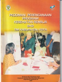 Pedoman Perencanaan Program Kesehatan Remaja Bagi Tim Kabupaten / kota