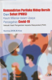 Kemandirian Perilaku Hidup bersih dan sehat (PHBS) Kaum Mileniel dalam upaya Pencegahan Covid- 19 Sebuah Hasil Pengabdian Kepada Masyarakat (PKM)