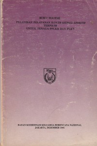 Buku materi Pelatihan Pelayanan Kontrasepsi efektif terpilih untuk tenaga PPLKB dan PLKB