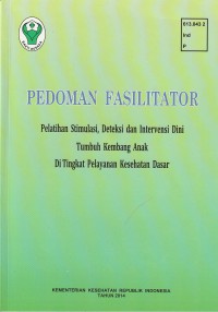 Pedoman Fasilitator Pelatihan Stimulasi, Deteksi dan Intervensi Dini Tumbuh Kembang Anak Di Tingkat Pelayanan Kesehatan dasar