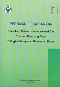 Pedoman pelaksanaan stimulasi deteksi dan Intervensi dini Tumbuh Kembang anak ditingkat pelayanan kesehatan dasar