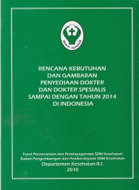 Rencana kebutuhan dan gambaran Penyediaan dokter dan Dokter Spesialis sampai Dengan Tahun 2014 di Indonesia