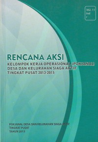 Rencana Aksi Kelompok Kerja Operasional (Pokjanal) Desa dan Kelurahan siaga Aktif tingkat Pusat 2013 - 2015