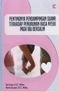 Pentingnya Pendampingan Suami Terhadap Penurunan Rasa Nyeri Pada Ibu Bersalin