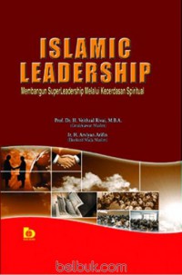 ISLAMIC LEADERSHIP ( Membangun SuperLeadership Melalaui Kecerdasan Spiritual)