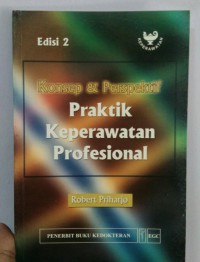 KONSEP & PERSPEKTIF : PRAKTIK KEPERAWATAN PROFESIONAL EDISI 2