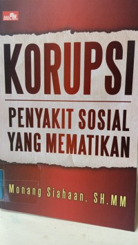 KORUPSI , PENYAKIT SOSIAL YANG MEMATIKAN