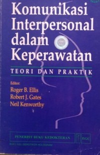 Komunikasi Interpersonal Dalam Keperawatan : Teori Dan Praktik