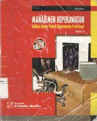 MANAJEMEN KEPERAWATAN :  APLIKASI DALAM PRAKTIKM KEPERAWATAN PROFESIONAL EDISI 2