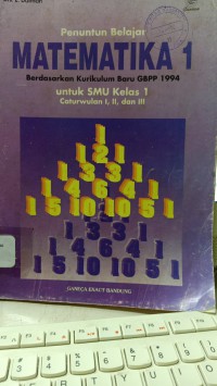 PENUNUTUN BELAJAR MATEMATIKA 1 : BERDASARKAN KURIKULUM BARU GBPP 1994 UNTUK SMU KEAS 1 CATURWULAN I, II, DAN III