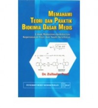 MEMAHAMI TEORI DAN PRAKTIK BIOKIMIA DASAR MEDIS : untuk mahasiswa kedokteran, keperawatan, gizi, dan analis kesehatan