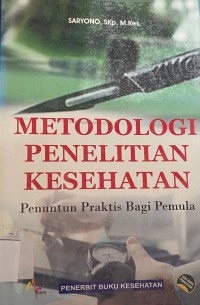 METODOLOGI PENELITIAN KESEHATAN, PENUNTUN PRAKTIS BAGI PEMULA