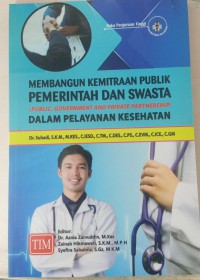 MEMBANGUN KEMITRAAN  PUBLIK  PEMERINTAH DAN SWASTA ( PUBLIC, GOVERMENT AND PRIVATE PATNERSHIP)  DALAM PELAYANAN KESEHATAN