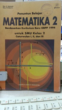 PENUNTUN BELAJAR MATEMATIKA 2 : BERDASARKAN KURIKULUM BARU GBPP 1994 : UNTUK SMU KELAS 2 ; CATURWULAN I,II, DAN III