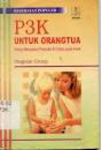 KESEHATAN POPULER P3K UNTUK ORANGTUA : Intisari Mengatasi Penyakit & Cidera pada Anak
