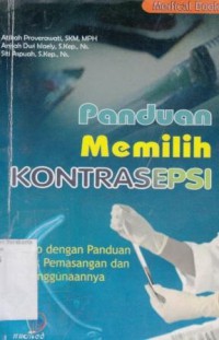 PANDUAN MEMILIH KONTRASEPSI (LENGKAP DENGAN PANDUAN PRAKTEK PEMASANGAN DAN PENGGUNAANNYA)