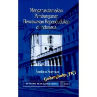 MENGARUSUTAMAKAN PEMBANGUNAN BERWAWASAN KEPENDUDUKAN DI INDONESIA