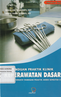 PANDUAN PRAKTIK KLINIK KEPERAWATAN DASAR : ( Sebuah Alternatif Panduan Praktik Akbid Semester II)