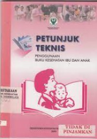 Petunjuk TYeknis penggunaan Buku kesehatan Ibu dan anak