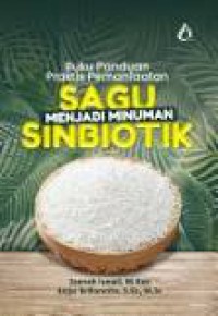 BUKU PANDUAN PRAKTIS PEMANFAATAN SAGU MENJADI MINUMAN SINBIOTIK