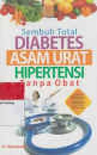 Sembuh Total : DIABETES ASAM URAT HIPERTENSI: Tanpa Obat